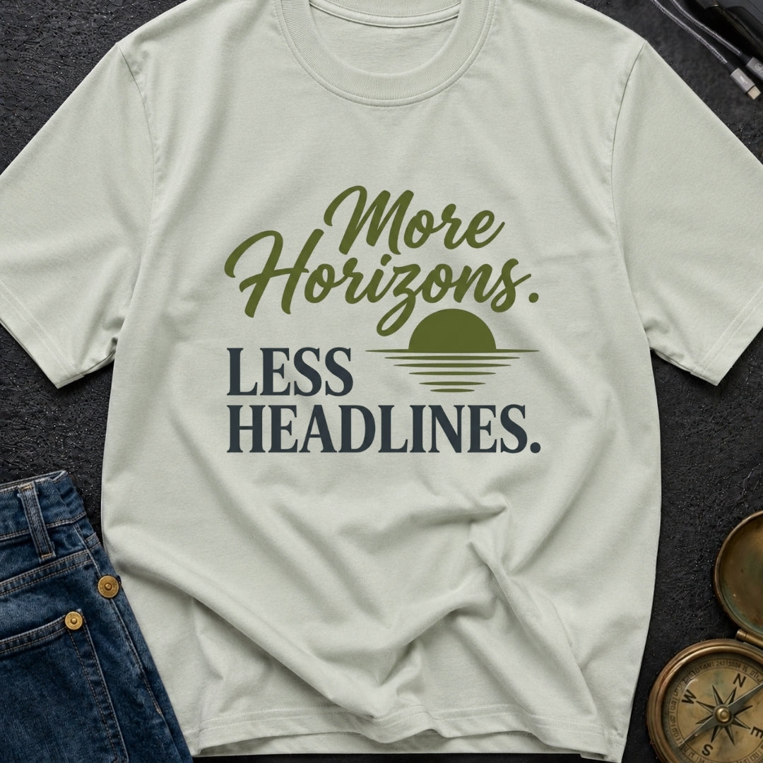Horizons Over Headlines - T-Shirt