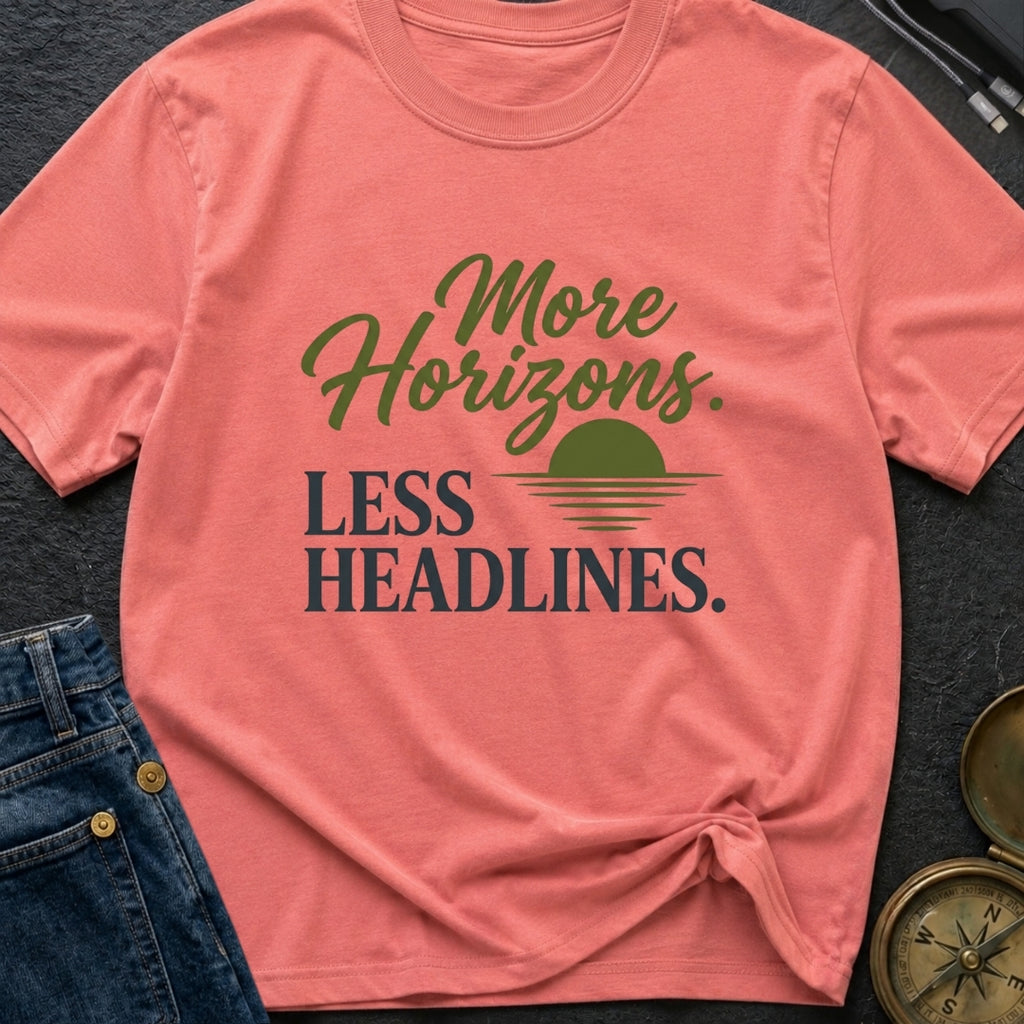 Horizons Over Headlines - T-Shirt