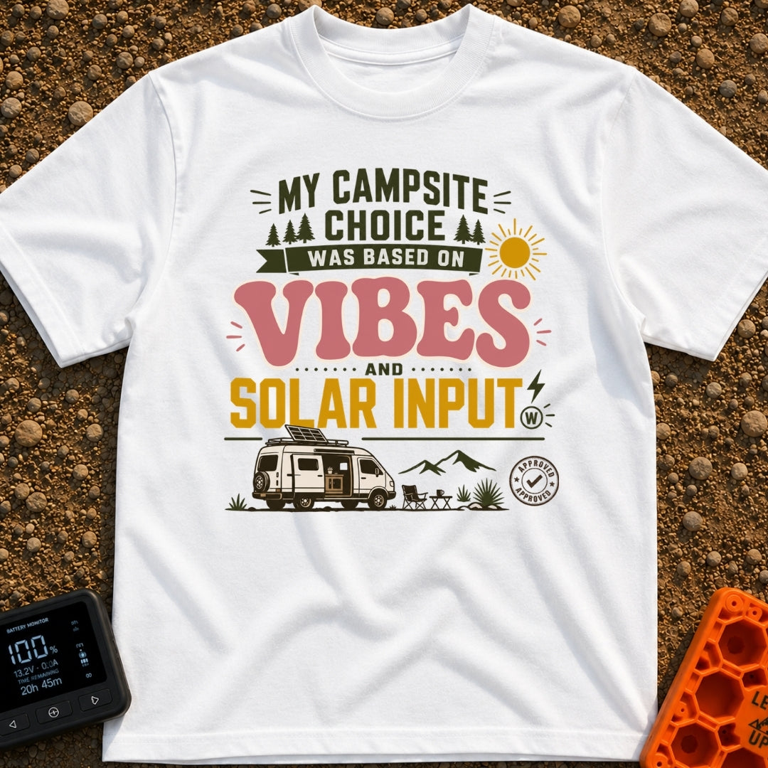 Vibes And Solar Input - T-Shirt in White - Text reading "MY CAMPSITE CHOICE WAS BASED ON VIBES AND SOLAR INPUT"...
