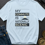 My Commute Is Nationally Scenic - T-Shirt