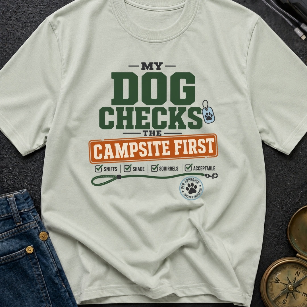My Dog Checks The Campsite First - T-Shirt