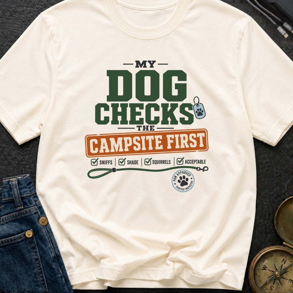 My Dog Checks The Campsite First - T-Shirt