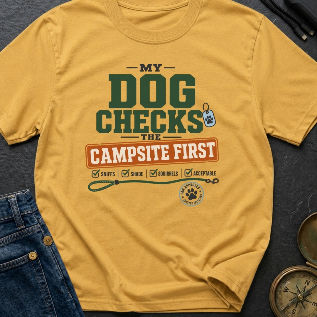 My Dog Checks The Campsite First - T-Shirt