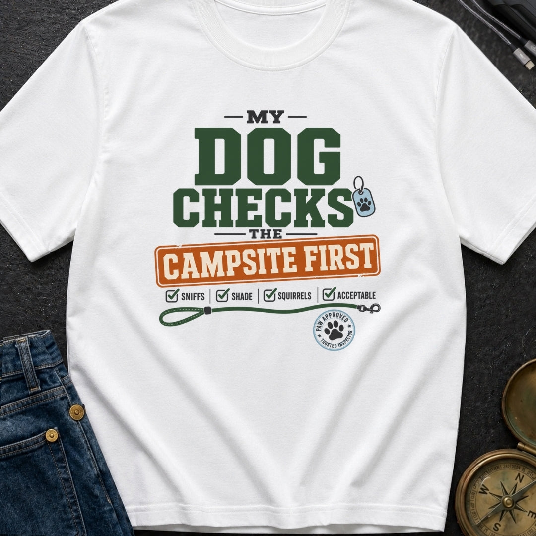 My Dog Checks The Campsite First - T-Shirt