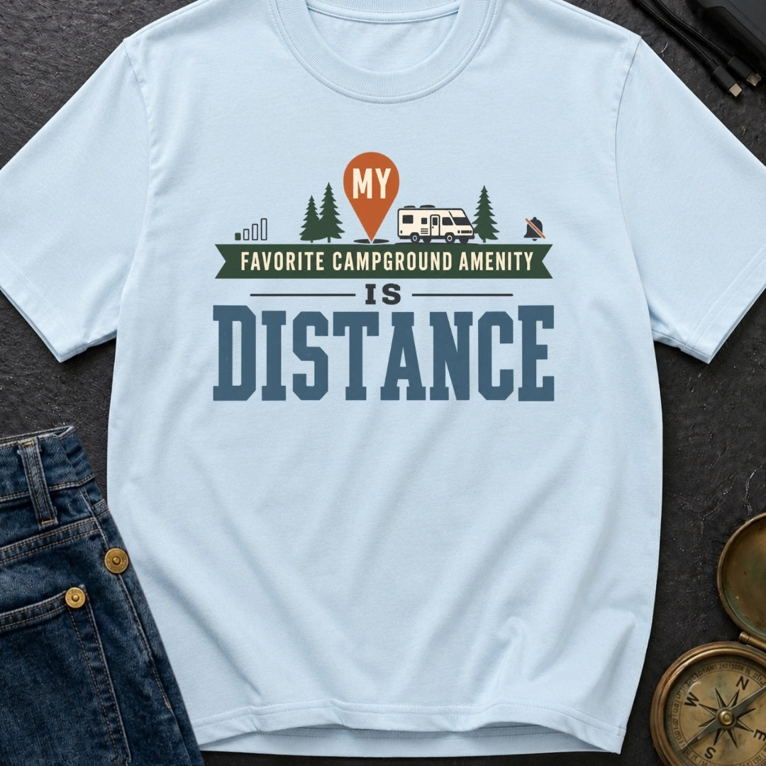 My Favorite Campground Amenity Is Distance - T-Shirt