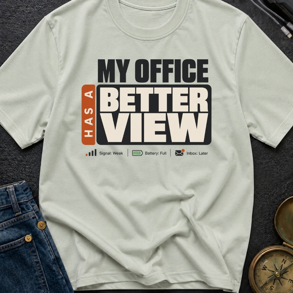 My Office Has A Better View - T-Shirt