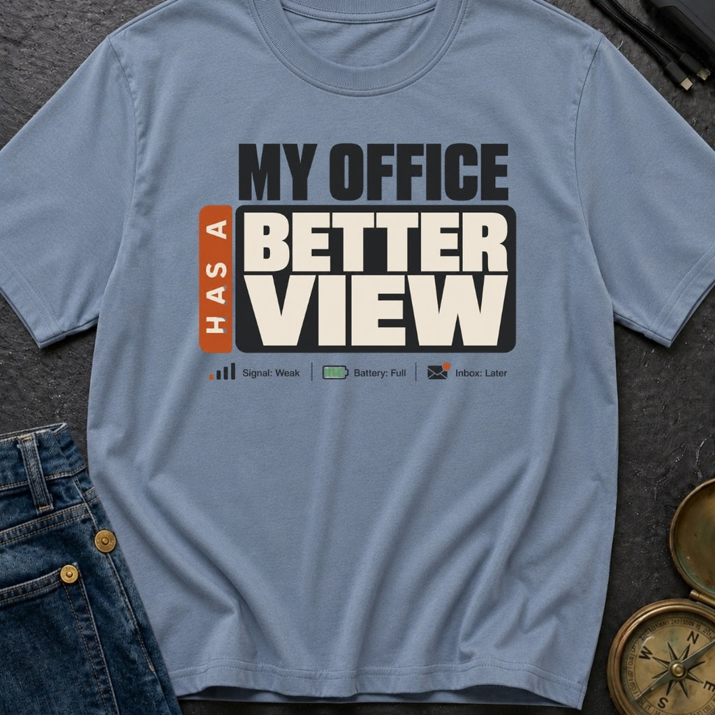 My Office Has A Better View - T-Shirt