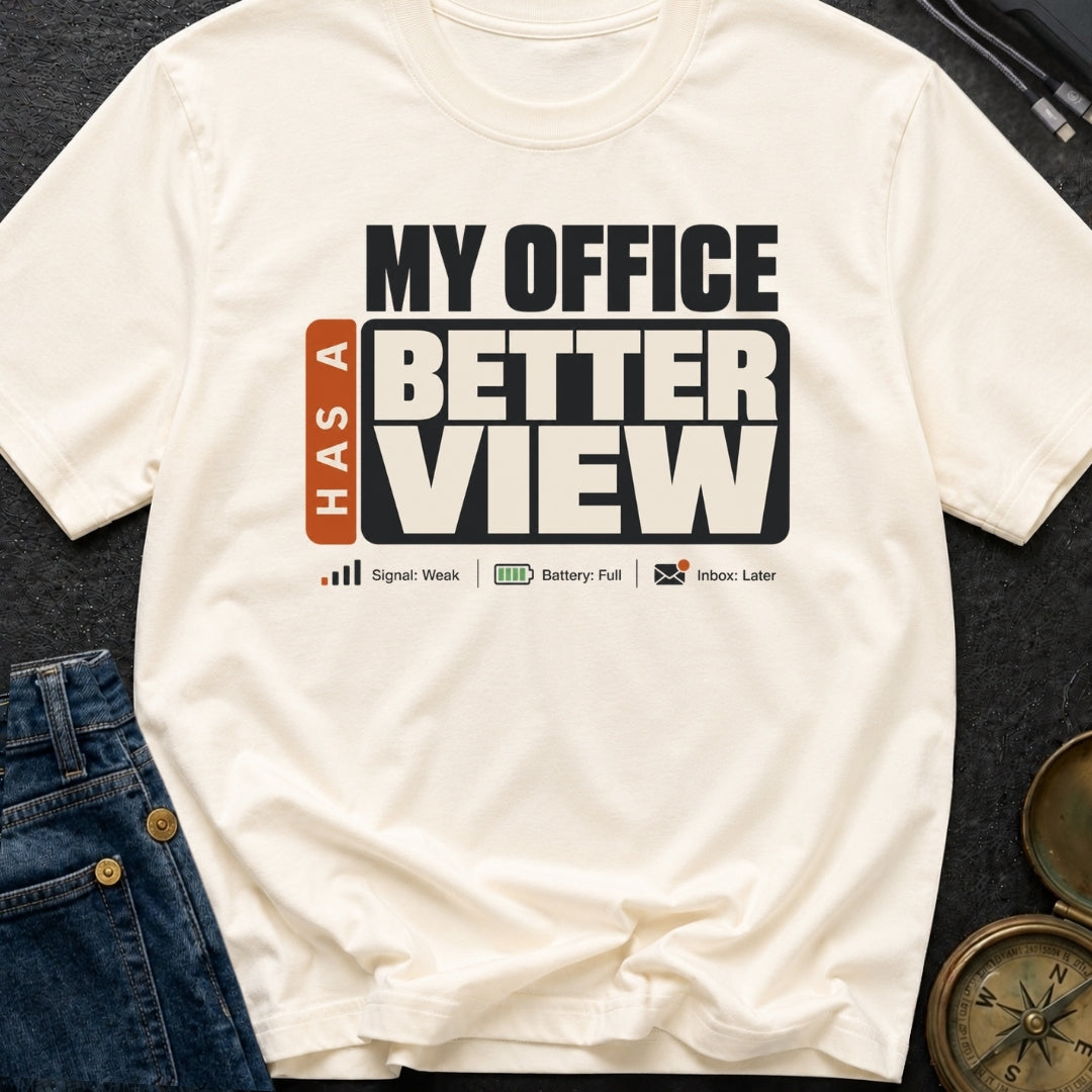 My Office Has A Better View - T-Shirt