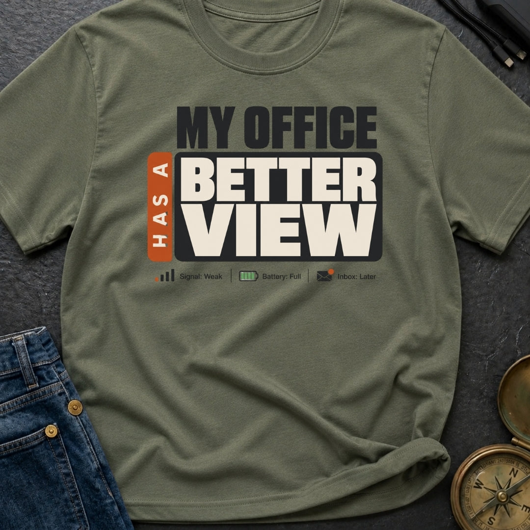 My Office Has A Better View - T-Shirt