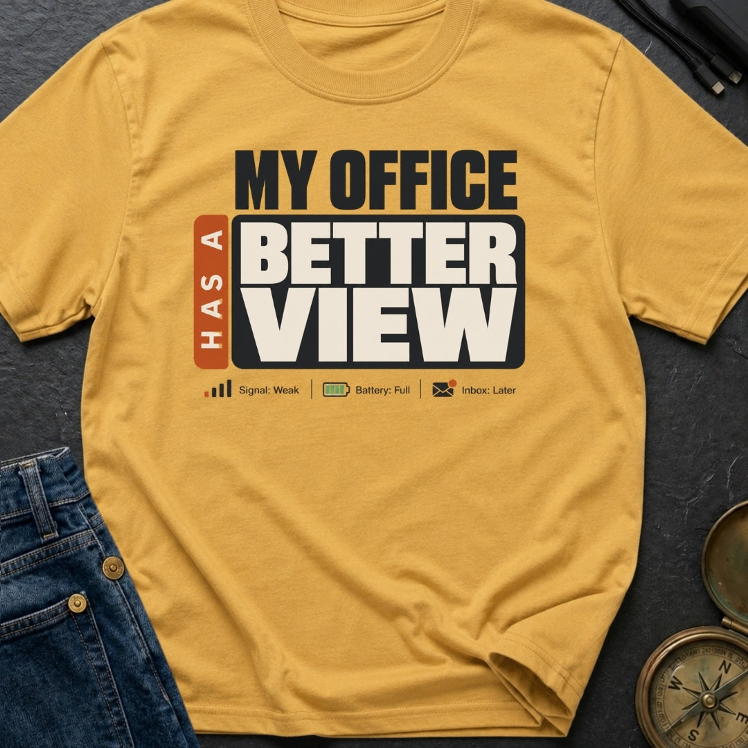 My Office Has A Better View - T-Shirt
