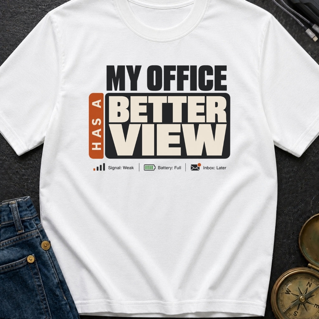 My Office Has A Better View - T-Shirt
