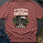 My Relationship Status Checking The Level - T-Shirt