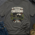 My Relationship Status Checking The Level - T-Shirt