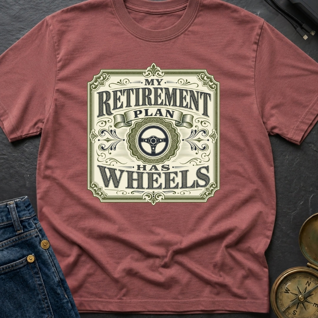 Retirement Plan On Wheels - T-Shirt