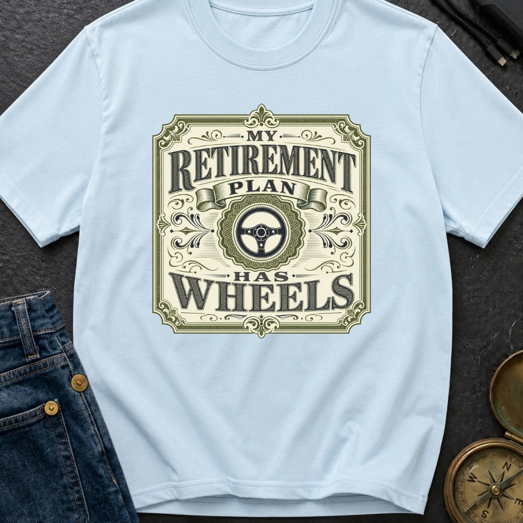 Retirement Plan On Wheels - T-Shirt