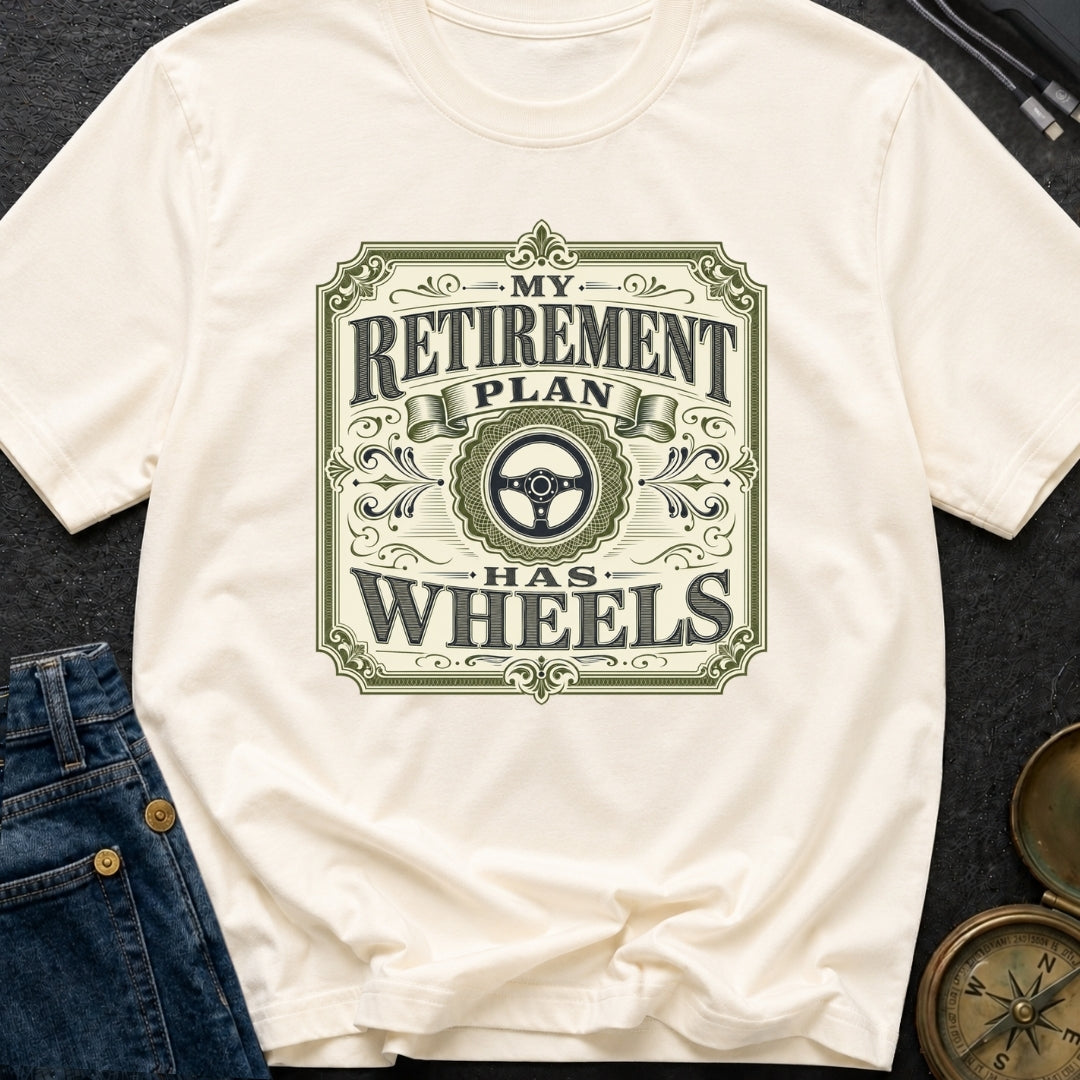 Retirement Plan On Wheels - T-Shirt