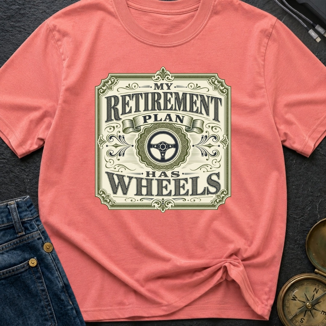 Retirement Plan On Wheels - T-Shirt
