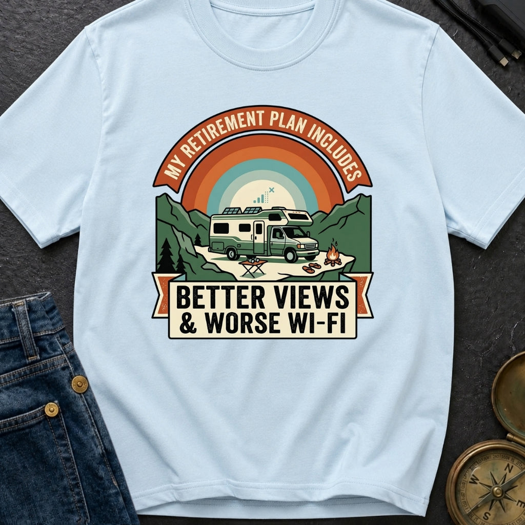 My Retirement Plan Includes Better Views - T-Shirt
