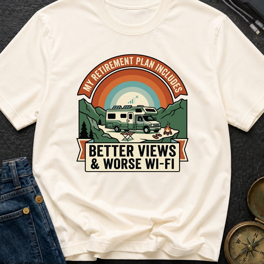 My Retirement Plan Includes Better Views - T-Shirt