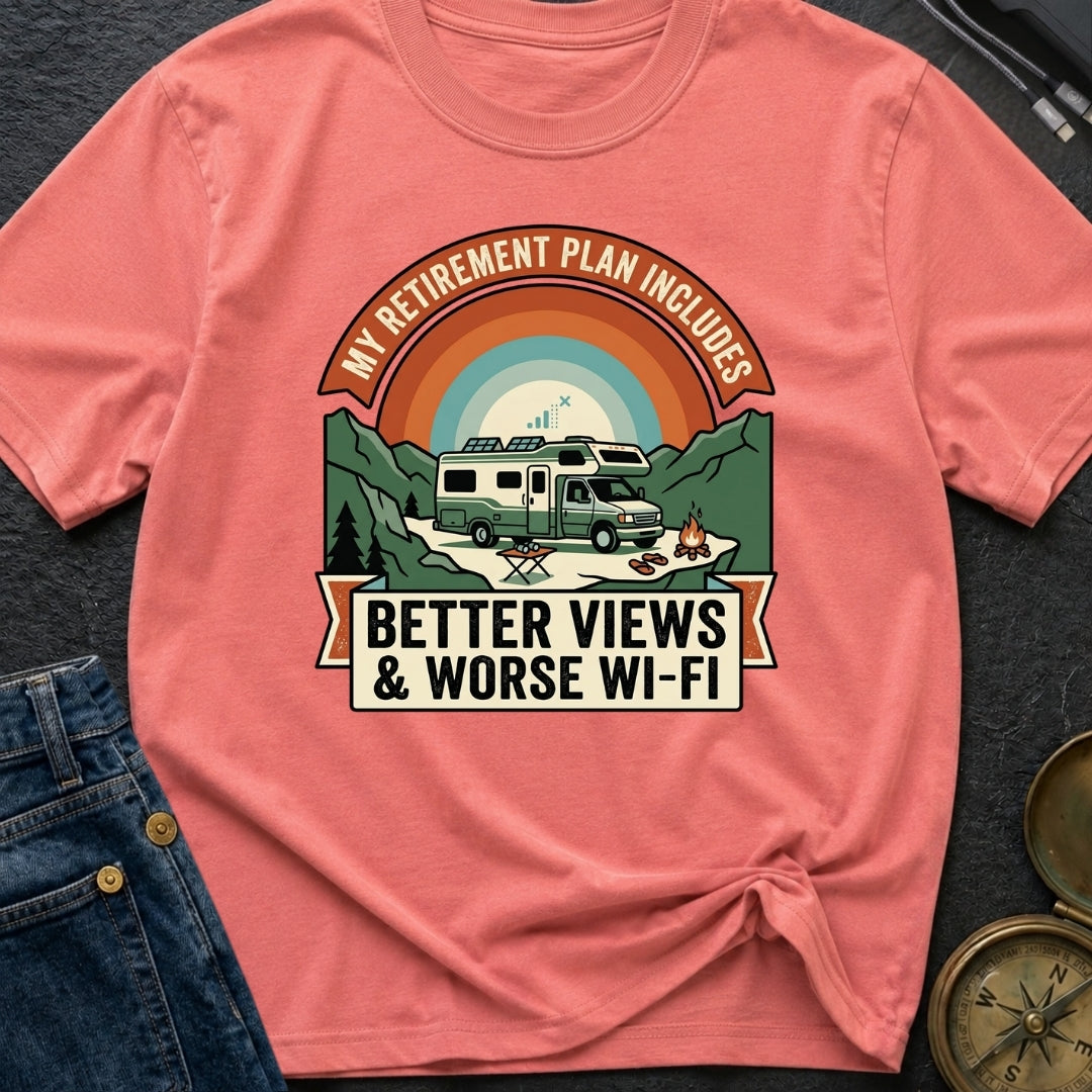 My Retirement Plan Includes Better Views - T-Shirt