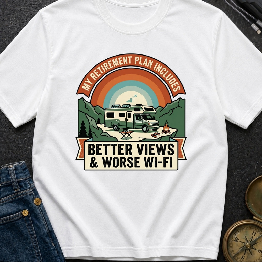 My Retirement Plan Includes Better Views - T-Shirt