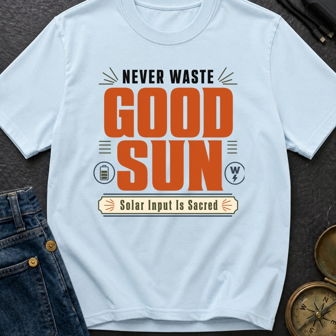 Never Waste Good Sun - T-Shirt