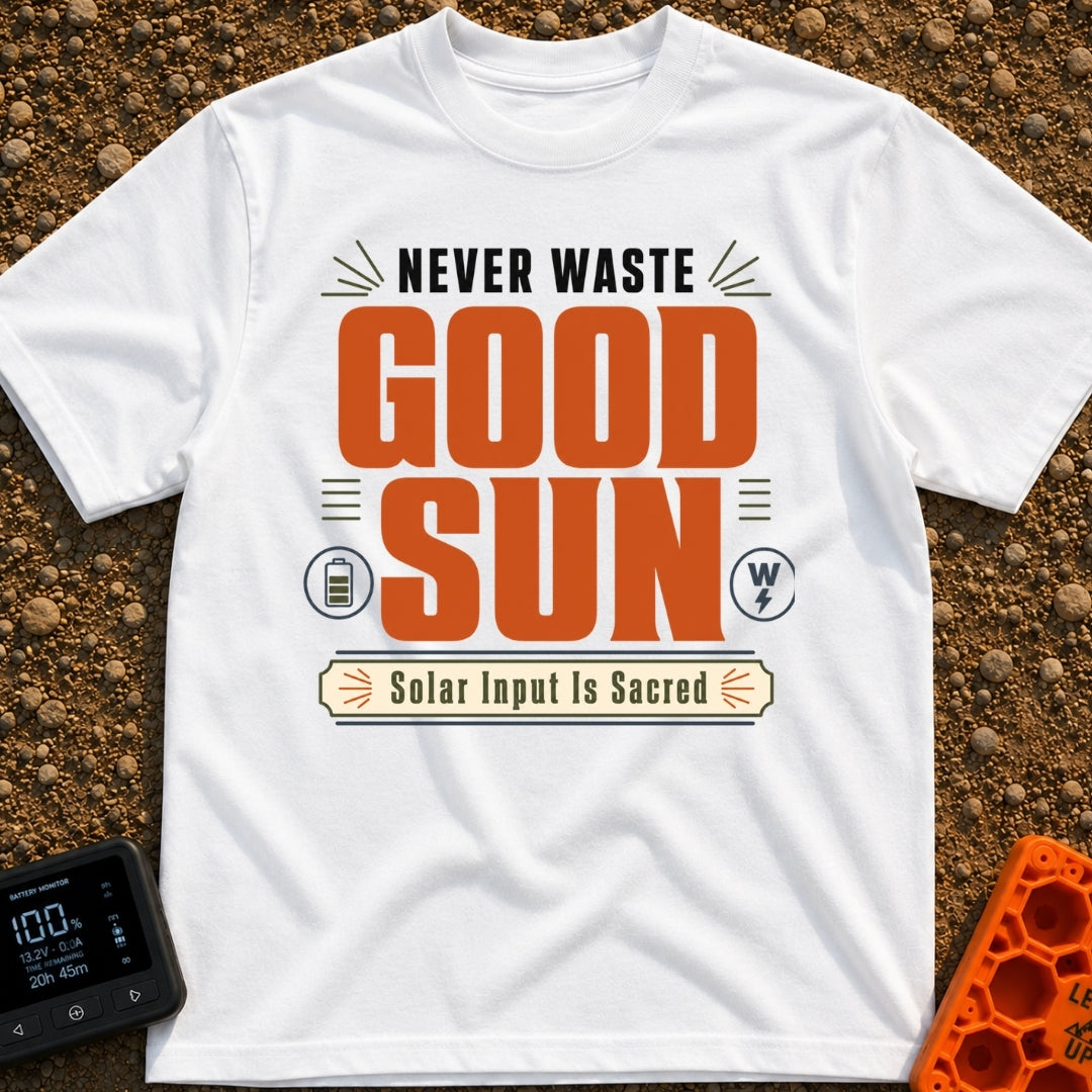 Solar Input Is Sacred - T-Shirt in White - Typographical design featuring the text "NEVER WASTE GOOD SUN" in large block...
