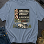 No Meetings No Mondays No Hookups Needed - T-Shirt