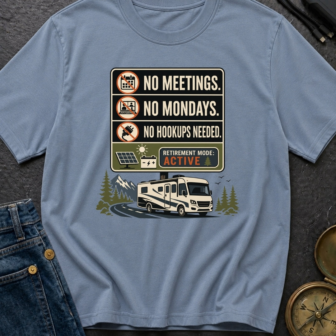 No Meetings No Mondays No Hookups Needed - T-Shirt