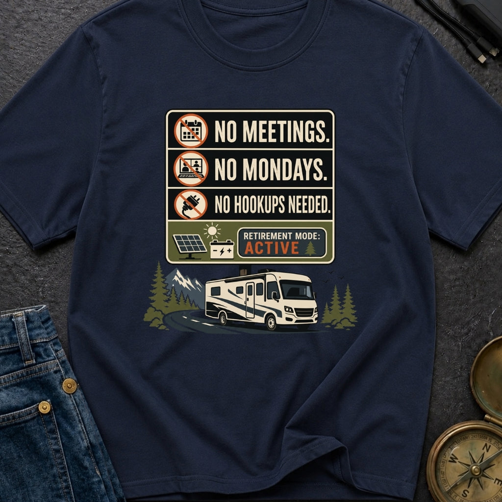 No Meetings No Mondays No Hookups Needed - T-Shirt