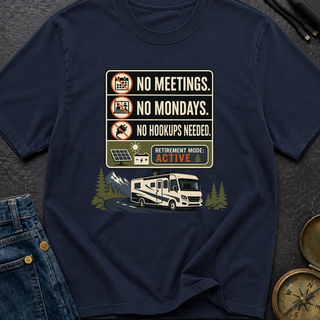 No Meetings No Mondays No Hookups Needed - T-Shirt