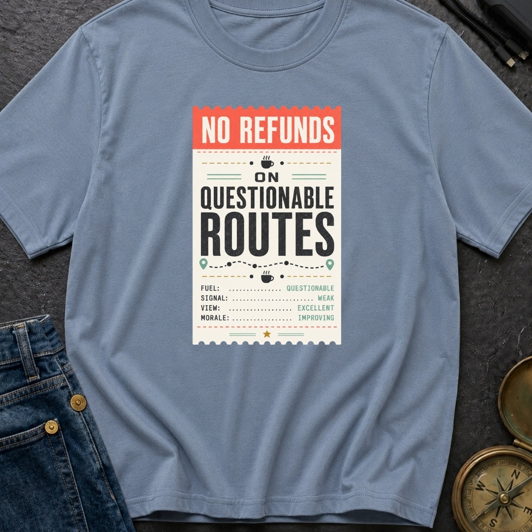No Refunds On Questionable Routes - T-Shirt