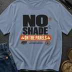No Shade On The Panels - T-Shirt