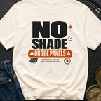 No Shade On The Panels - T-Shirt