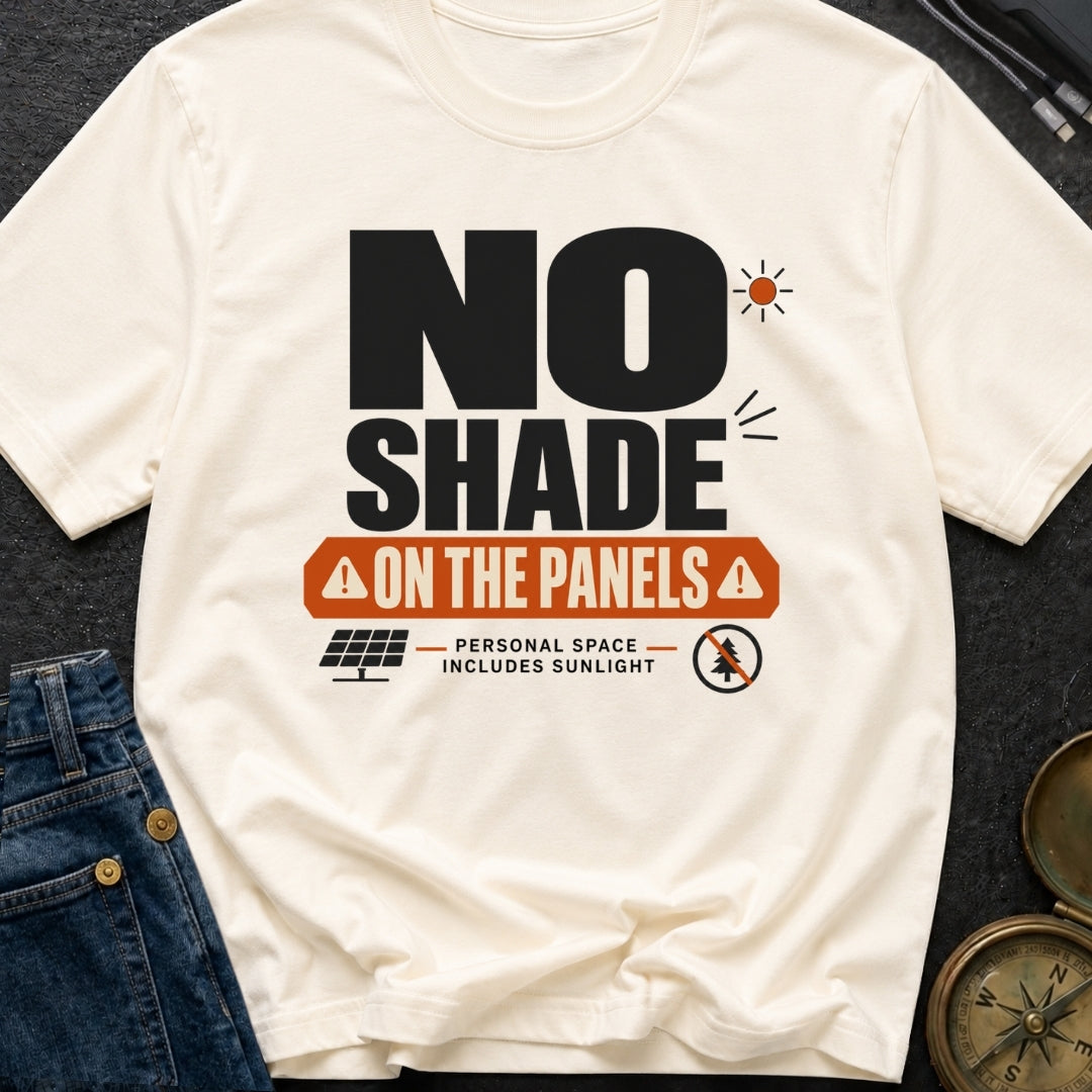 No Shade On The Panels - T-Shirt