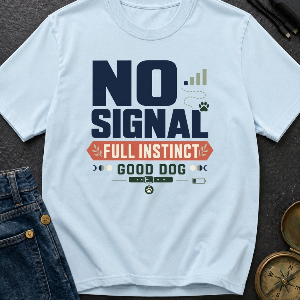No Signal Full Instinct Good Dog - T-Shirt