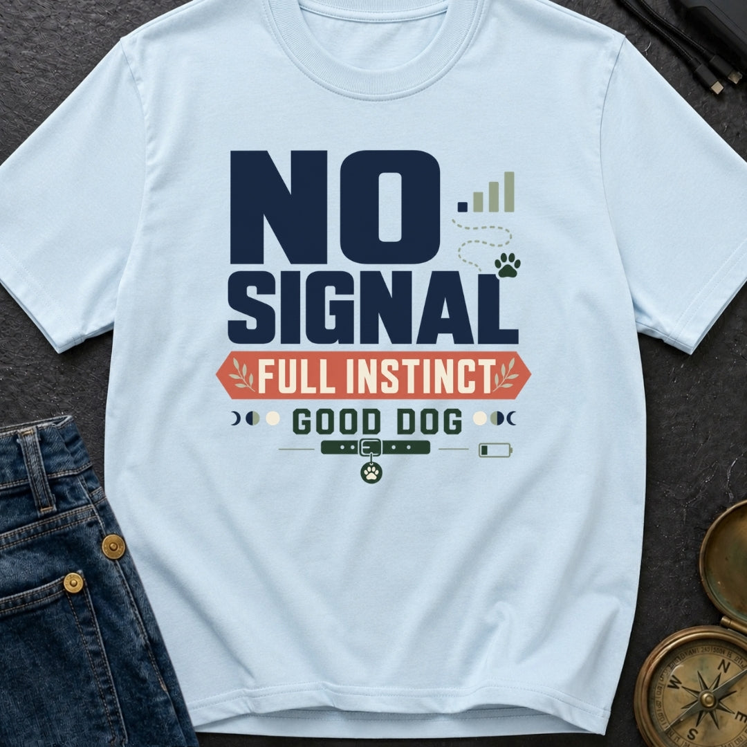 No Signal Full Instinct Good Dog - T-Shirt