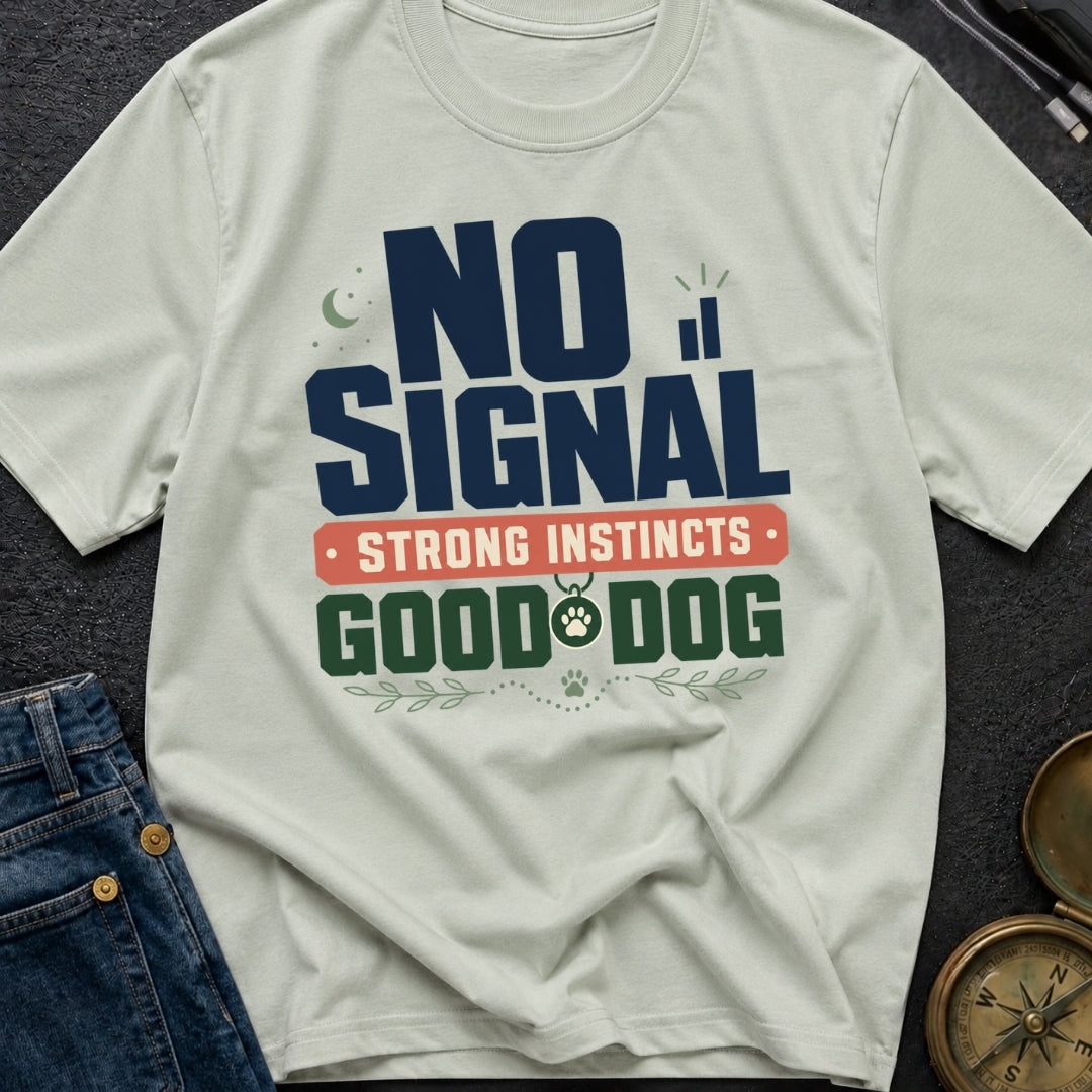 No Signal Strong Instincts Good Dog - T-Shirt