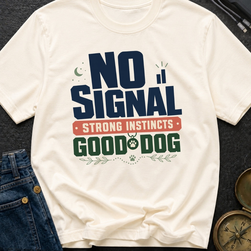 No Signal Strong Instincts Good Dog - T-Shirt