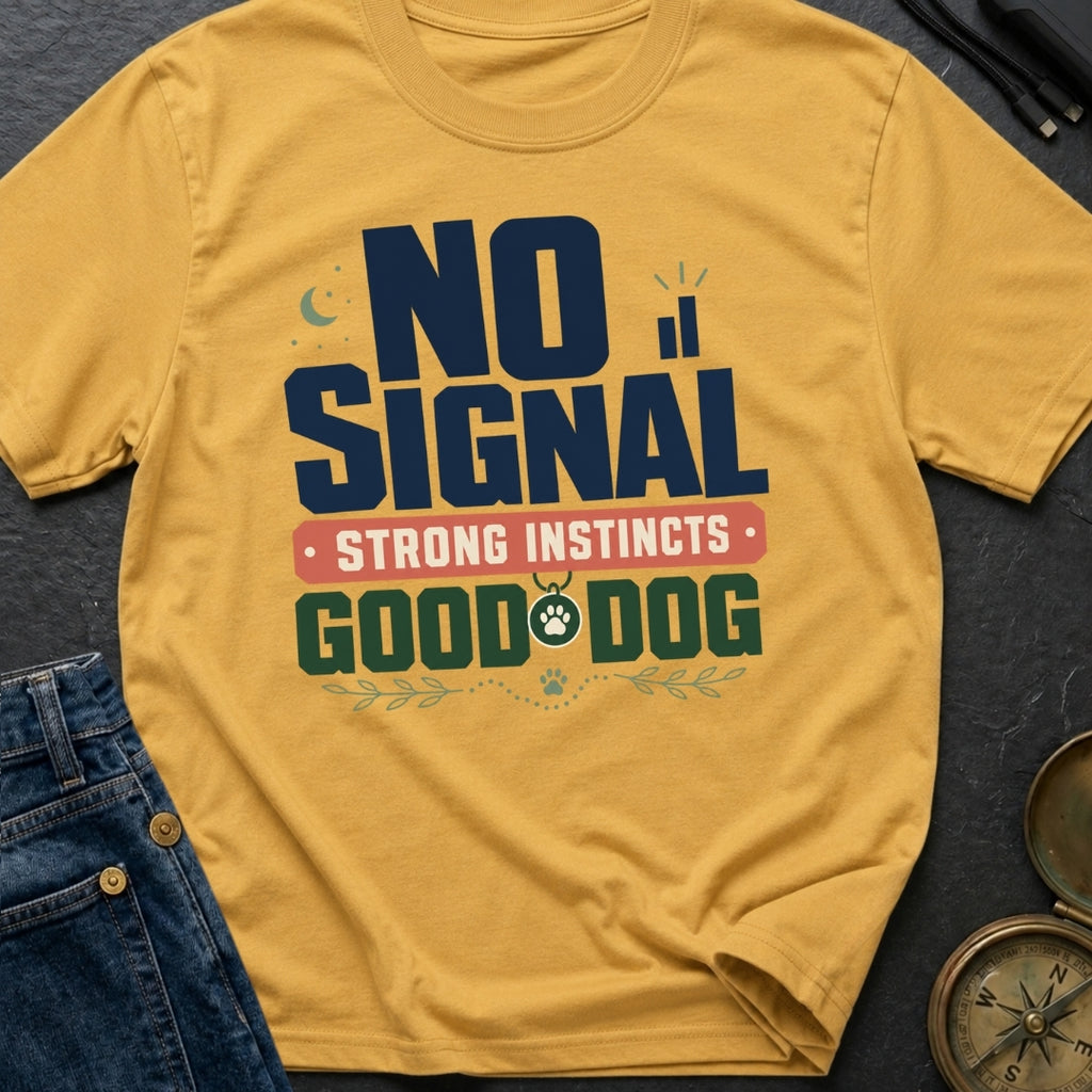 No Signal Strong Instincts Good Dog - T-Shirt