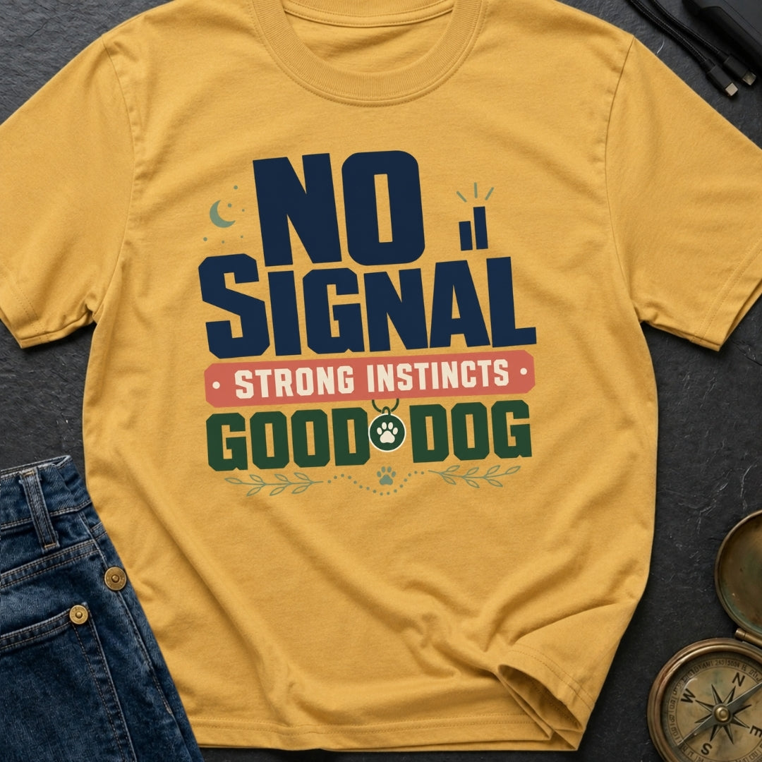 No Signal Strong Instincts Good Dog - T-Shirt