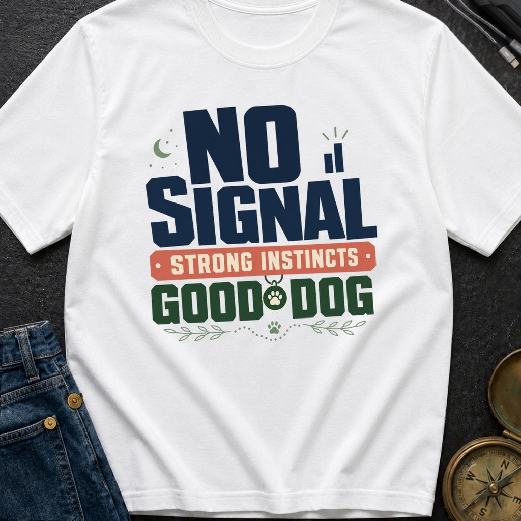 No Signal Strong Instincts Good Dog - T-Shirt
