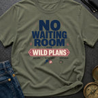 No Waiting Room For Wild Plans - T-Shirt