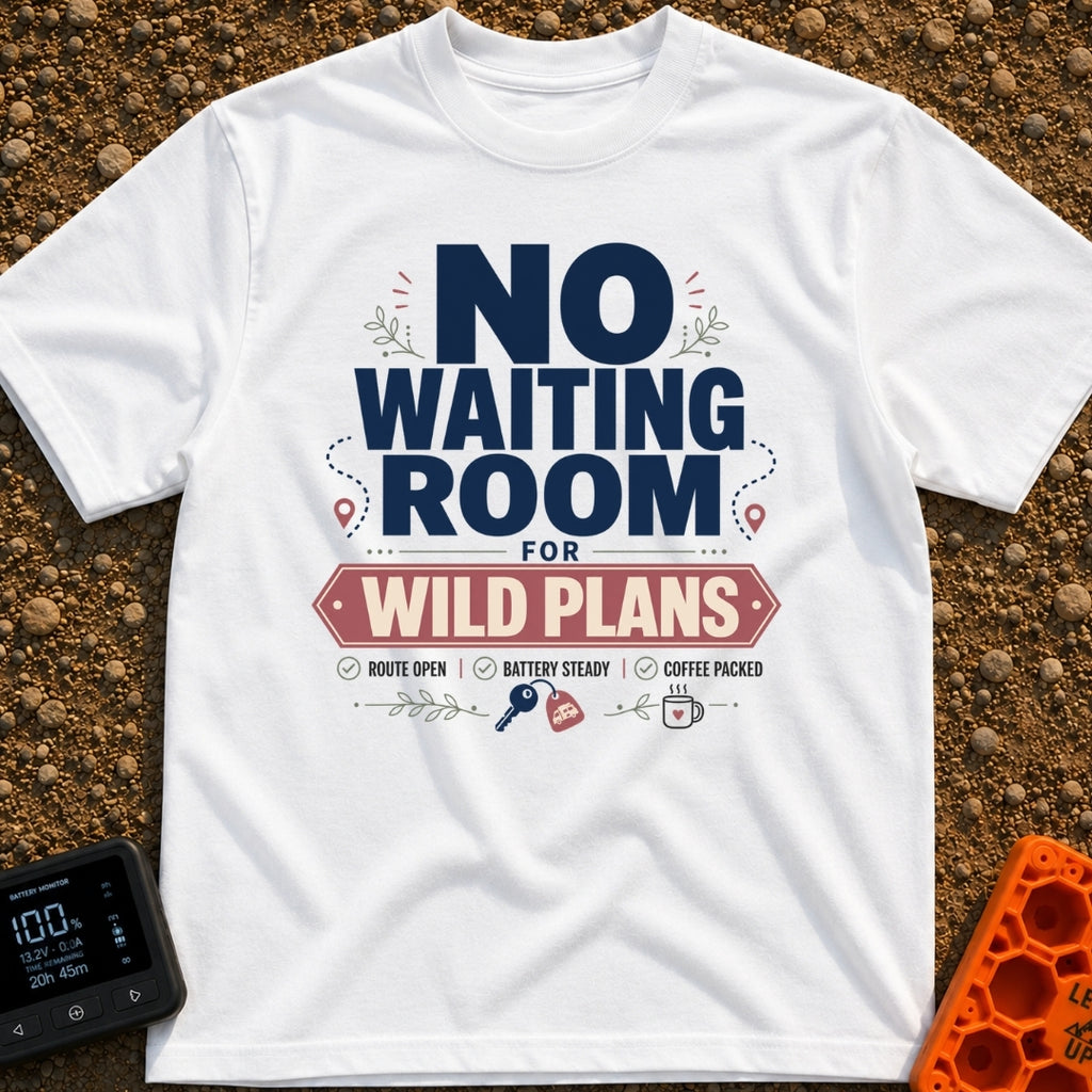 Ditch The Waiting Room - T-Shirt in White - Typographic design featuring the bold text 'NO WAITING ROOM FOR WILD PLANS'...