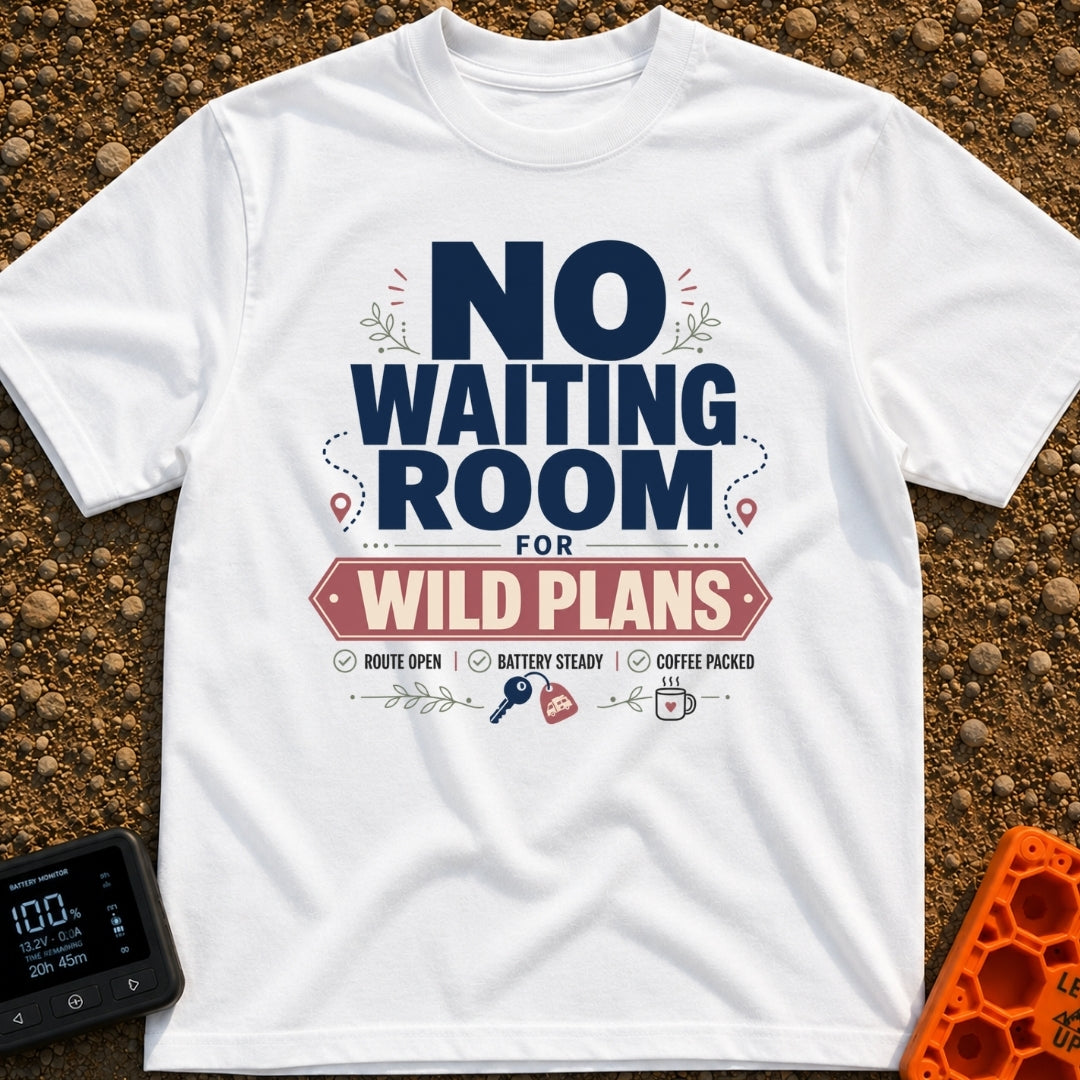 Ditch The Waiting Room - T-Shirt in White - Typographic design featuring the bold text 'NO WAITING ROOM FOR WILD PLANS'...
