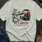 Not A Shortcut A Field Test - T-Shirt