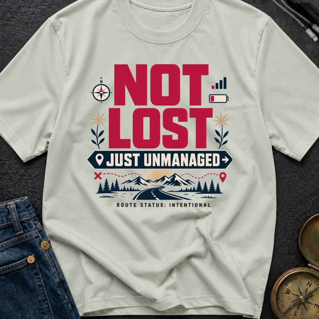 Not Lost Just Unmanaged - T-Shirt