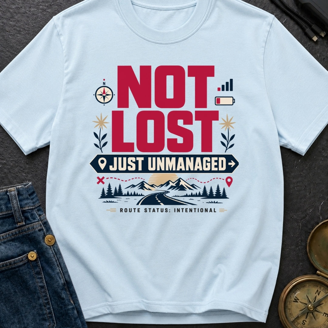 Not Lost Just Unmanaged - T-Shirt
