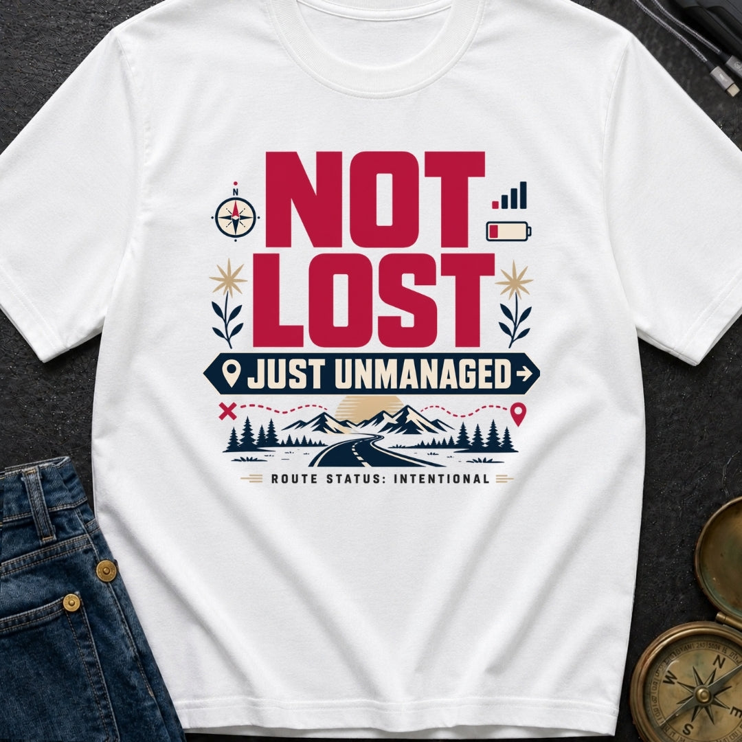 Not Lost Just Unmanaged - T-Shirt