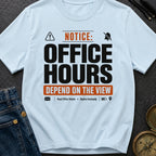 Notice Office Hours Depend On The View - T-Shirt
